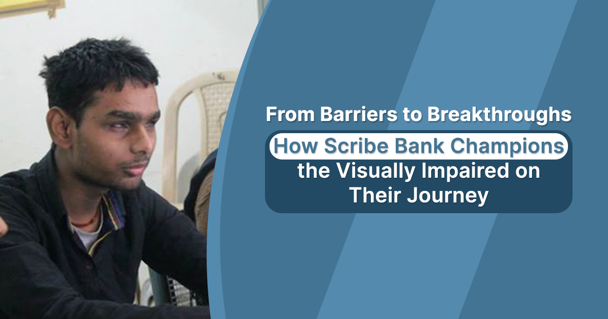 From Barriers to Breakthroughs: How Scribe Bank Champions the Visually Impaired on Their Journey.